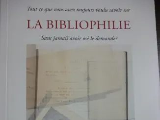Tout ce que vous avez toujours voulu savoir sur la Bibliophilie sans jamais avoir osé le demander… par Anne Lamort