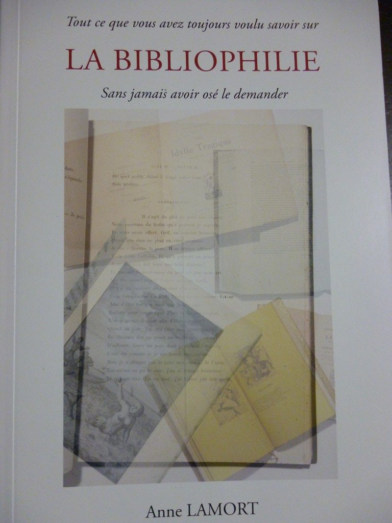 Tout ce que vous avez toujours voulu savoir sur la Bibliophilie sans jamais avoir osé le demander… par Anne Lamort